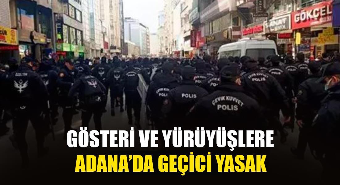 Adana'da gösteri ve yürüyüşlere geçici yasak